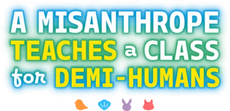 A Misanthrope Teaches a Class for Demi-Humans